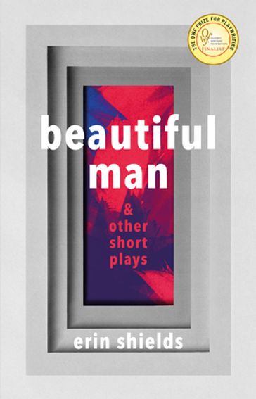 Beautiful Man & Other Short Plays - Erin Shields