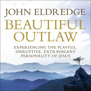 Beautiful Outlaw - John Eldredge