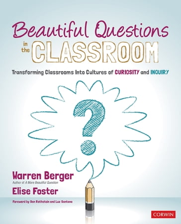 Beautiful Questions in the Classroom - Warren Berger - Elise Foster