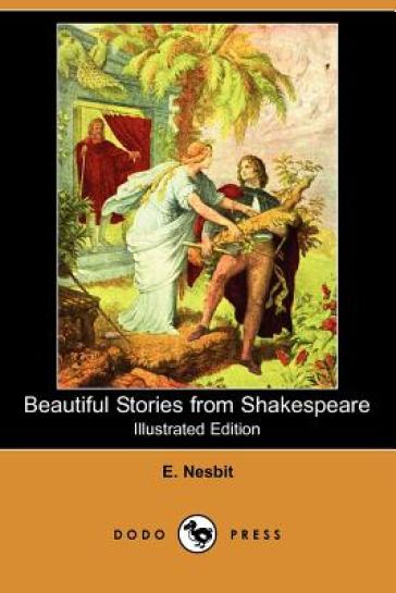 Beautiful Stories from Shakespeare (Illustrated Edition) (Dodo Press) - Edith Nesbit - E Nesbit