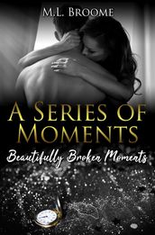 Beautifully Broken Moments