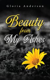 Beauty From My Ashes