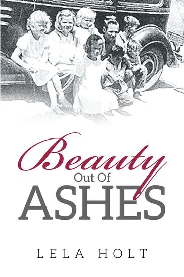 Beauty Out of Ashes - Lela Holt