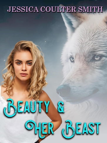 Beauty and Her Beast - Jessica Coulter Smith
