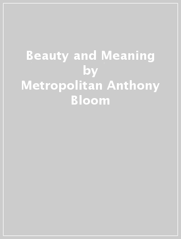 Beauty and Meaning - Metropolitan Anthony Bloom