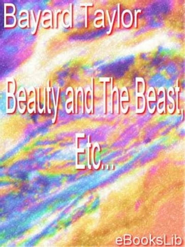 Beauty and The Beast, Etc. - Bayard Taylor
