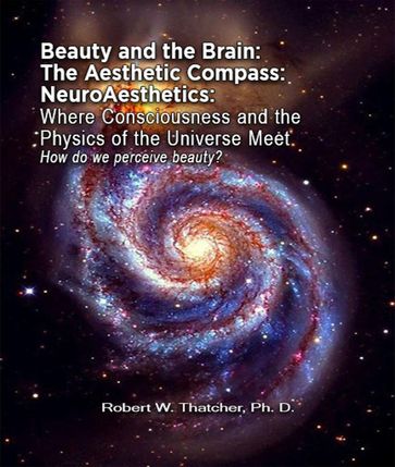 Beauty and the Brain: The Aesthetic Compass NeuroAesthetics - Robert Thatcher
