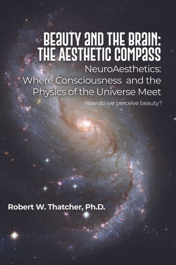 Beauty and the Brain: The Aesthetic Compass - Robert Thatcher