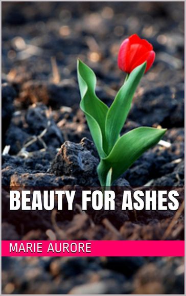 Beauty for Ashes - Marie-Aurore