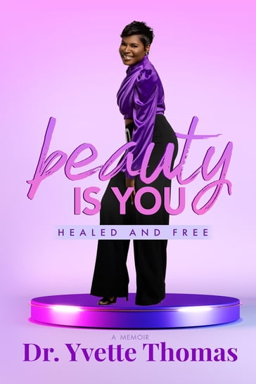 Beauty is You, Healed and Free - Dr. Yvette Thomas