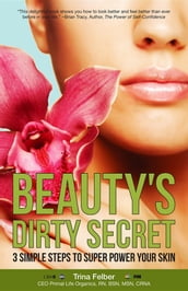 Beauty s Dirty Secret: 3 Simple Steps To Super Power Your Skin