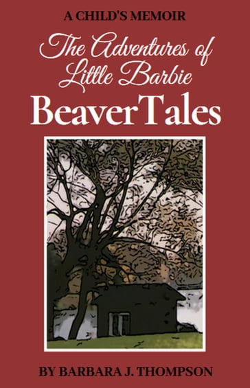 BeaverTales - A Child's Memoir - Barbara Thompson