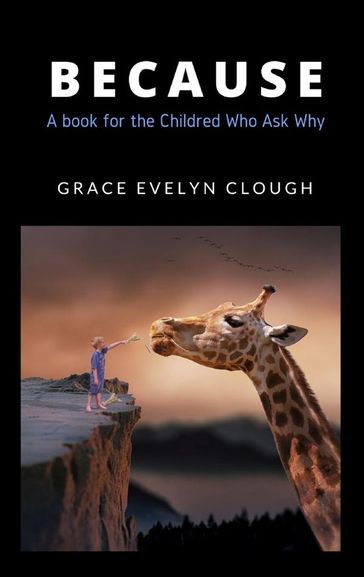 Because - For the Childred Who Ask Why - Grace Evelyn