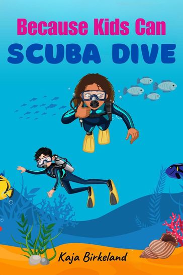 Because Kids Can Scuba Dive - Kaja Birkeland