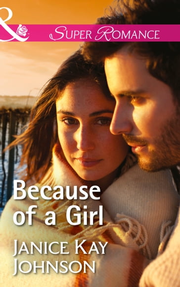 Because Of A Girl (Mills & Boon Superromance) - Janice Kay Johnson