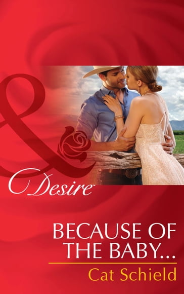 Because Of The Baby (Mills & Boon Desire) (Texas Cattleman's Club: After the Storm, Book 5) - Cat Schield