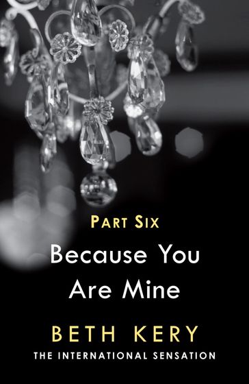 Because You Torment Me (Because You Are Mine Part Six) - Kery Beth