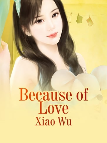 Because of Love - Fancy Novel - Wu Xiao