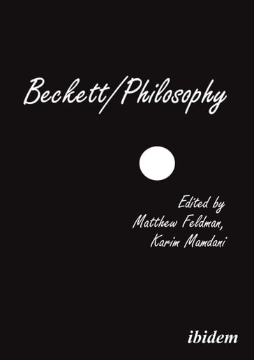 Beckett/Philosophy - Chris Ackerley - David Addyman - David Tucker - Dirk Van Hulle - Donald Verene - Emilie Morin - Erik Tonning - Karim Mamdani - Kathryn White - Lotta Einarsson - Matthew Feldman - Mireille Bousquet - P.J. Murphy - Peter Fifield - Steven Matthews