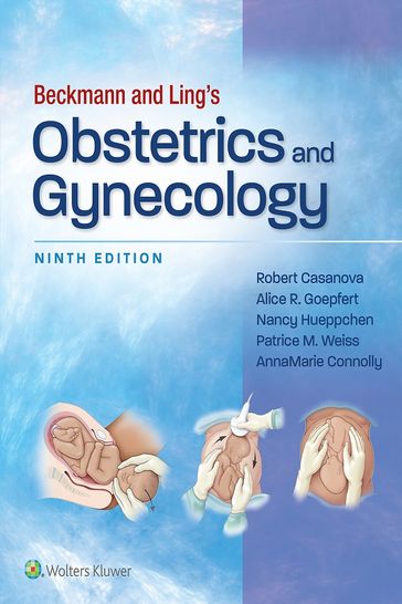 Beckmann and Ling's Obstetrics and Gynecology - Robert Casanova - Alice R. Goepfert - Nancy Hueppchen - Patrice M. Weiss - Anna Marie Connolly