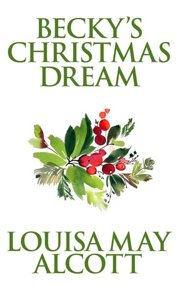 Becky's Christmas Dream - Louisa May Alcott