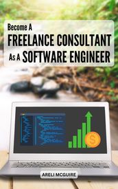 Become A Freelance Consultant As A Software Engineer