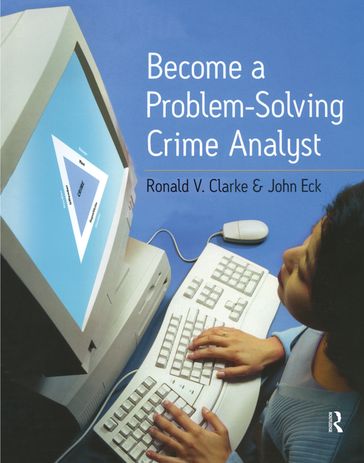 Become a Problem-Solving Crime Analyst - Ronald Clarke - John E. Eck