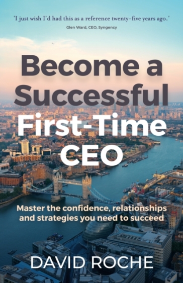 Become a Successful First-Time CEO - David Roche