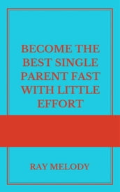 Become The Best Single Parent Fast With Little Effort