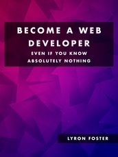 Become a Web Developer - Even if you know absolutely nothing