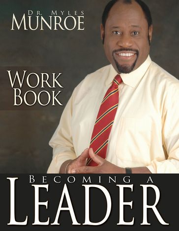 Becoming A Leader Workbook - Myles Munroe