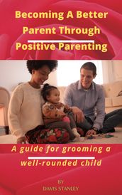 Becoming A Better Parent through Positive Parenting