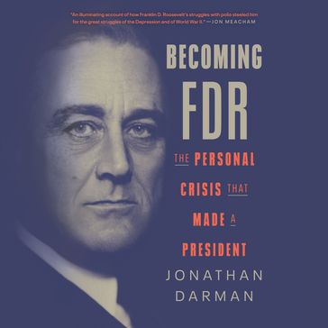 Becoming FDR - Jonathan Darman