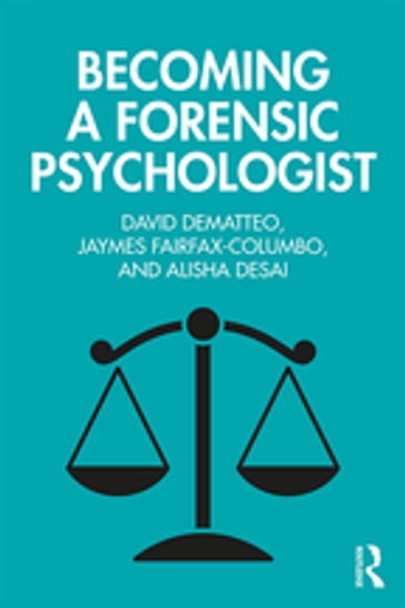 Becoming a Forensic Psychologist - David DeMatteo - Jaymes Fairfax-Columbo - Alisha Desai