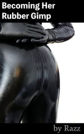 Becoming Her Rubber Gimp