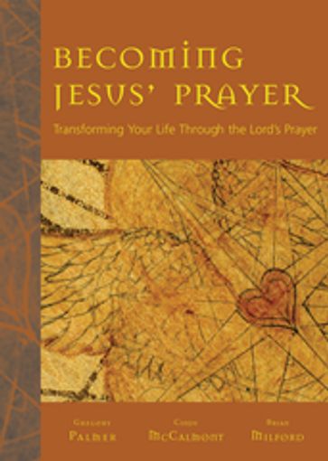 Becoming Jesus' Prayer - Brian K. Milford - Cindy M. McCalmont - Gregory V. Palmer