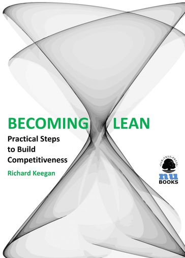 Becoming Lean: Practical Steps to Build Competitiveness - Richard Keegan