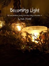 Becoming Light: An Extra-Traditional Journey from Black Friday to December 24