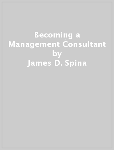 Becoming a Management Consultant - James D. Spina