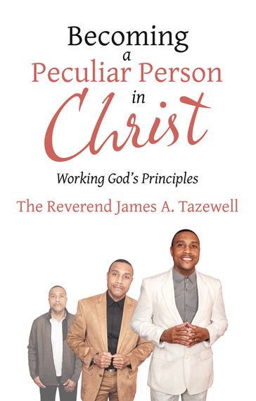 Becoming a Peculiar Person in Christ - Rev. James A. Tazewell