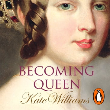 Becoming Queen - Kate Williams