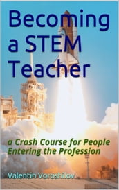 Becoming a STEM Teacher: a Crash Course for People Entering the Profession