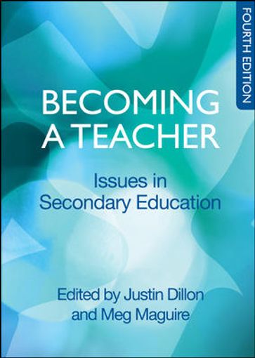 Becoming A Teacher: Issues In Secondary Education - Justin Dillon - Meg Maguire