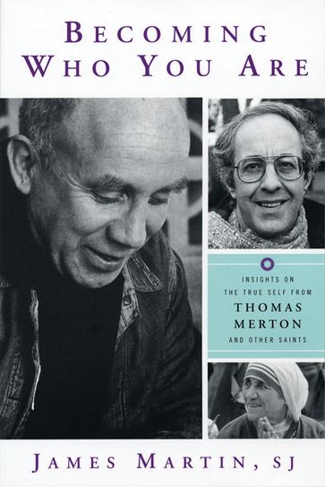 Becoming Who You Are: Insights on the True Self from Thomas Merton and Other Saints - Martin James - SJ