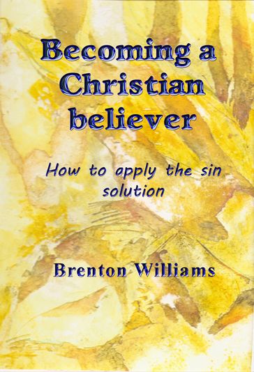 Becoming a Christian Believer - Brenton Williams