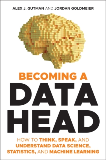 Becoming a Data Head - Alex J. Gutman - Jordan Goldmeier