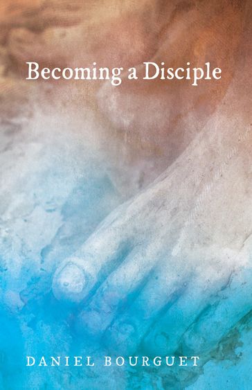 Becoming a Disciple - Daniel Bourguet
