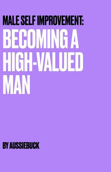 Becoming a High-Value Man - Aussiebuck