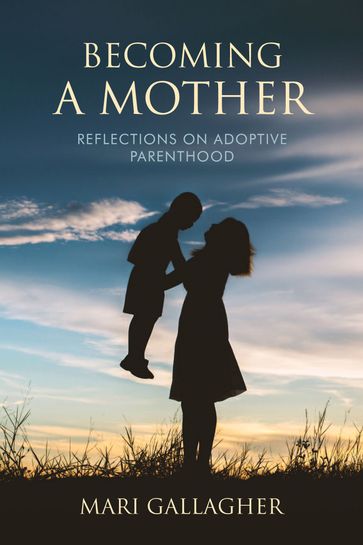 Becoming a Mother - Mari Gallagher