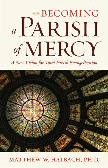 Becoming a Parish of Mercy - Matthew W Halbach